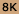 8K